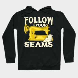Follow Your Seams Sewing Machine Sewer Gift Hoodie